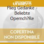 Flieg Gedanke - Beliebte Opernch?Re cd