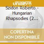 Szidon Roberto - Hungarian Rhapsodies (2 Cd) cd