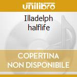 Illadelph halflife cd