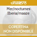 Mer/nocturnes Iberia/maaze cd