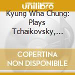 Kyung Wha Chung: Plays Tchaikovsky, Sibelius cd musicale di CHUNG