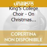 King'S College Choir - On Christmas Night cd musicale di King'S College Choir