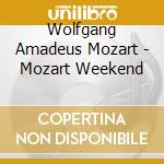 Wolfgang Amadeus Mozart - Mozart Weekend cd