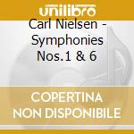 Carl Nielsen - Symphonies Nos.1 & 6