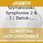 Szymanowski: Symphonies 2 & 3 / Bartok: Two Pictures - Szymanowski: Symphonies 2 & 3 / Bartok: Two Pictures cd