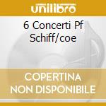6 Concerti Pf Schiff/coe cd