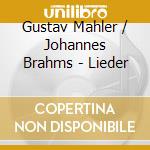 Gustav Mahler / Johannes Brahms - Lieder cd