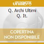Q. Archi Ultimi Q. It. cd