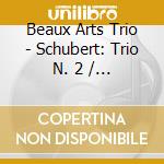 Beaux Arts Trio - Schubert: Trio N. 2 / Trio En cd musicale di SCHUBERT