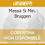 Messa Si Min. Bruggen cd