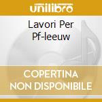 Lavori Per Pf-leeuw cd