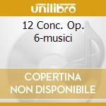12 Conc. Op. 6-musici cd musicale di CORELLI