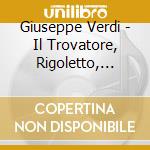 Giuseppe Verdi - Il Trovatore, Rigoletto, Forza Del Destino cd musicale di Giuseppe Verdi