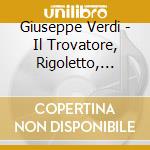 Giuseppe Verdi - Il Trovatore, Rigoletto, Forza Del Destino cd
