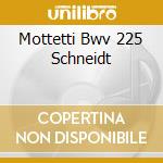 Mottetti Bwv 225 Schneidt cd