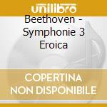 Beethoven - Symphonie 3 Eroica cd musicale di BEETHOVEN