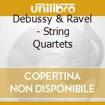 Debussy & Ravel - String Quartets cd musicale di DEBUSSY/RAVE