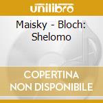 Maisky - Bloch: Shelomo cd musicale di DVORAK