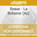 Reaux - La Boheme (Az) cd musicale di PUCCINI G.(DG)