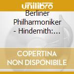 Berliner Philharmoniker - Hindemith: Mathis Der Mahler/Vier Temperamente/Metamorphosen cd musicale di HINDEMITH