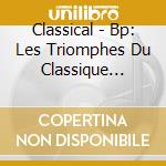 Classical - Bp: Les Triomphes Du Classique (French Impor cd musicale di Classical