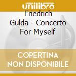Friedrich Gulda - Concerto For Myself cd