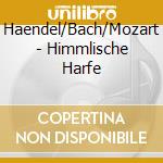 Haendel/Bach/Mozart - Himmlische Harfe