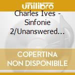 Charles Ives - Sinfonie 2/Unanswered Que cd