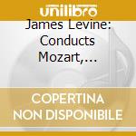 James Levine: Conducts Mozart, Mendelssohn, Smetana, Verdi cd musicale di James Levine