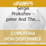 Sergei Prokofiev - peter And The Wolf cd musicale