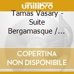 Tamas Vasary - Suite Bergamasque / Danse / Deux Arabesques / Pour Le Piano / La Plus Que Lente cd
