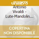 Antonio Vivaldi - Lute-Mandolin Concertos cd musicale di VIVALDI