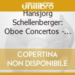 Hansjorg Schellenberger: Oboe Concertos - Mozart, Bellini, R. Strauss cd