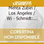 Mehta Zubin / Los Angeles / Wi - Schmidt: Symp. 4 / Schoenberg: cd musicale di Mehta Zubin / Los Angeles / Wi
