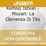 Kertesz Istvan - Mozart: La Clemenza Di Tito cd