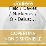 Field / Davies / Mackerras / O - Delius: Romeo & Juliet cd musicale di Field / Davies / Mackerras / O