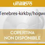 Tenebres-kirkby/hogwo cd
