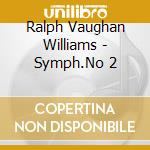 Ralph Vaughan Williams - Symph.No 2 cd