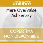 Mere Oye/valse Ashkenazy cd musicale di RAVEL