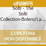Solti - The Solti Collection-Bolero/La Mer cd
