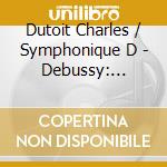 Dutoit Charles / Symphonique D - Debussy: Pelleas Et Melisande cd musicale di DEBUSSY