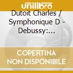 Dutoit Charles / Symphonique D - Debussy: Pelleas Et Melisande cd