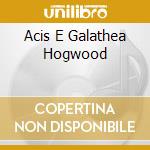 Acis E Galathea Hogwood cd musicale di HANDEL