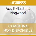 Acis E Galathea Hogwood cd