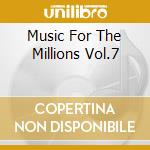 Music For The Millions Vol.7 cd musicale di Terminal Video