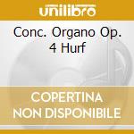 Conc. Organo Op. 4 Hurf cd