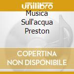 Musica Sull'acqua Preston cd musicale di HANDEL