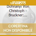 Dohnanyi Von Christoph - Bruckner: Symp. N. 7 cd musicale di BRUCKNER