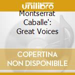 Montserrat Caballe': Great Voices cd