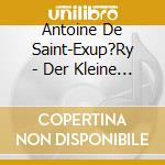 Antoine De Saint-Exup?Ry - Der Kleine Prinz cd musicale di Antoine De Saint